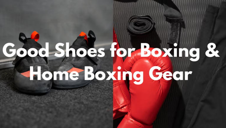 Good Shoes for Boxing & Home Boxing Gear