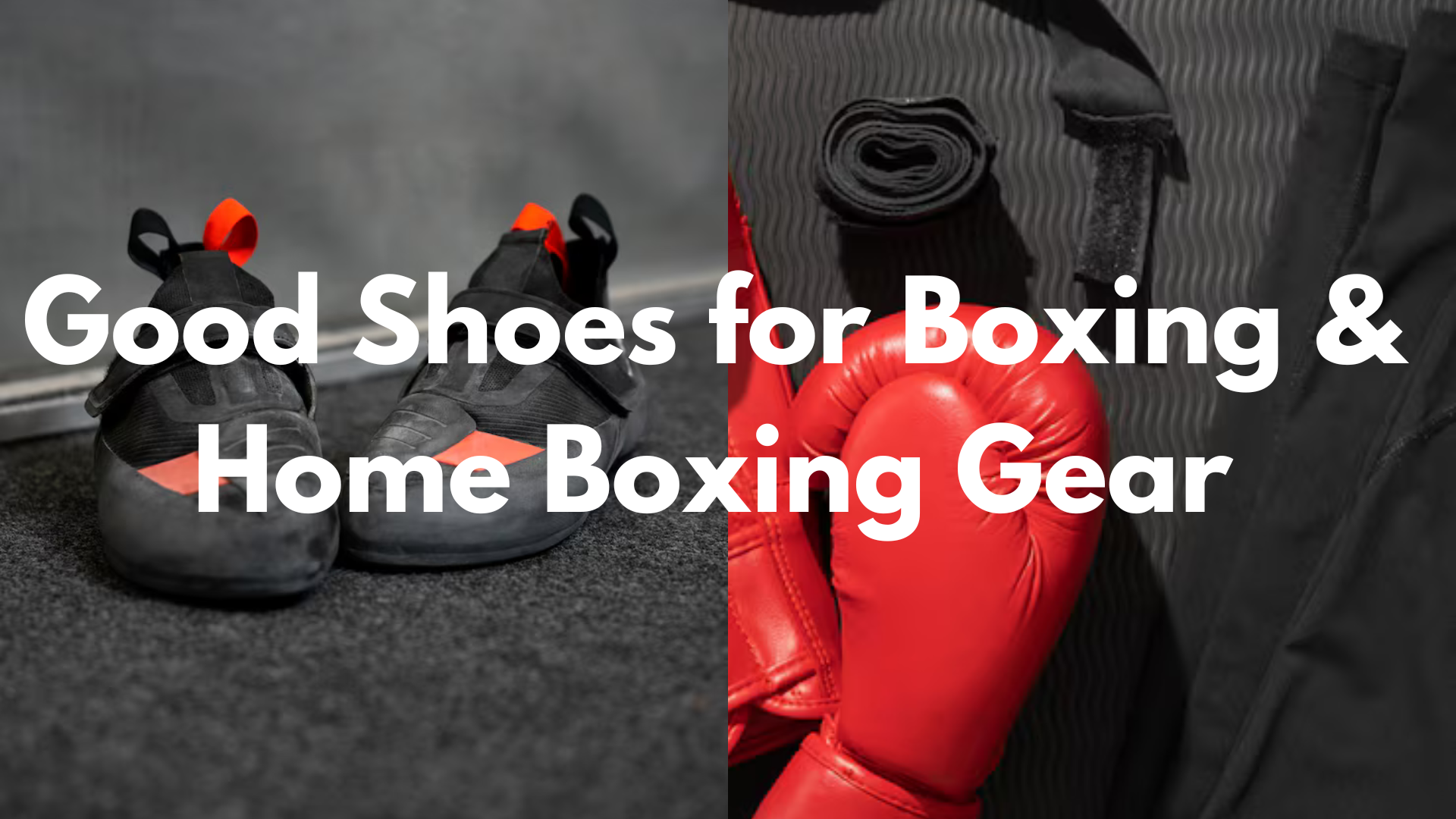 Good Shoes for Boxing & Home Boxing Gear